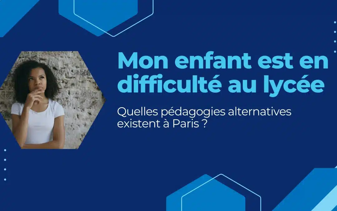 Mon enfant est en difficulté au lycée : quelles pédagogies alternatives existent à Paris ?